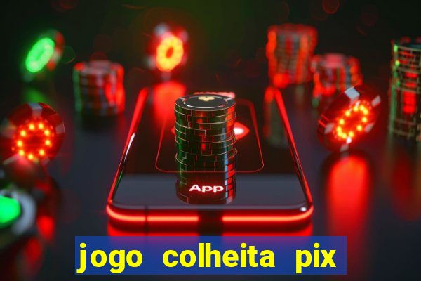 jogo colheita pix paga mesmo